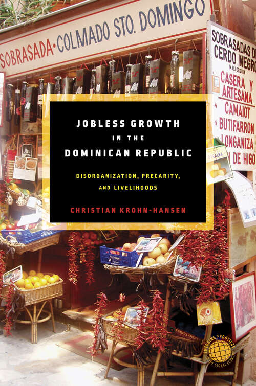 Book cover of Jobless Growth in the Dominican Republic: Disorganization, Precarity, and Livelihoods (Emerging Frontiers in the Global Economy)