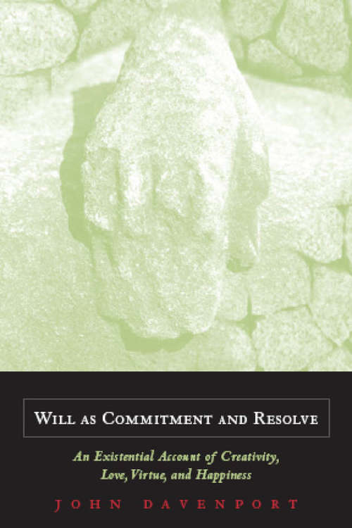 Book cover of Will as Commitment and Resolve: An Existential Account of Creativity, Love, Virtue, and Happiness