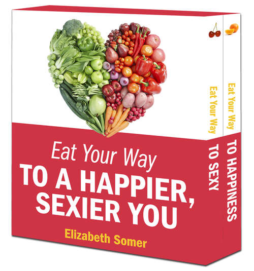 Book cover of Eat Your Way to a Happier, Sexier You