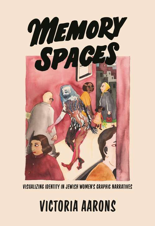 Book cover of Memory Spaces: Visualizing Identity in Jewish Women's Graphic Narratives