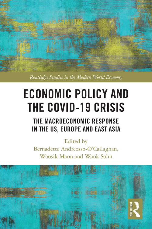 Economic Policy and the Covid-19 Crisis: The Macroeconomic Response in the US, Europe and East Asia (Routledge Studies in the Modern World Economy)