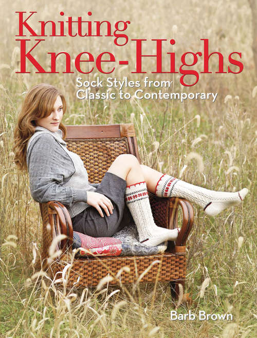 Book cover of Knitting Knee-Highs: Sock Styles from Classic to Contemporary