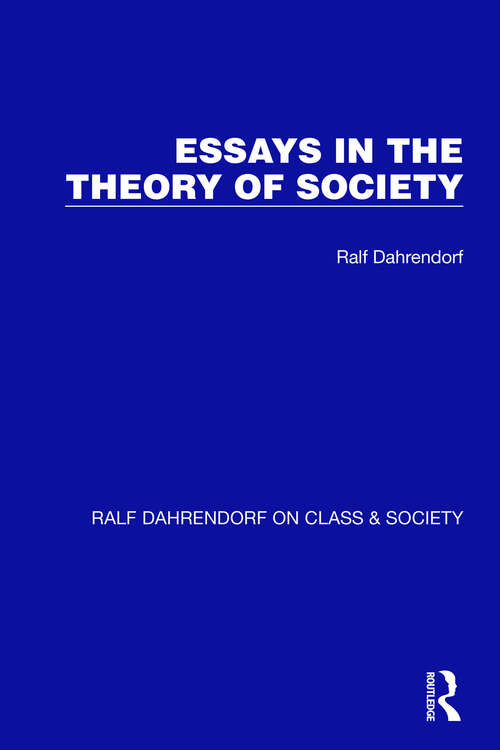 Book cover of Essays in the Theory of Society (Ralf Dahrendorf on Class & Society #2)