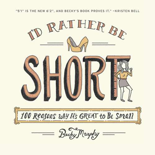 Book cover of I'd Rather Be Short: 100 Reasons Why It's Great to Be Small