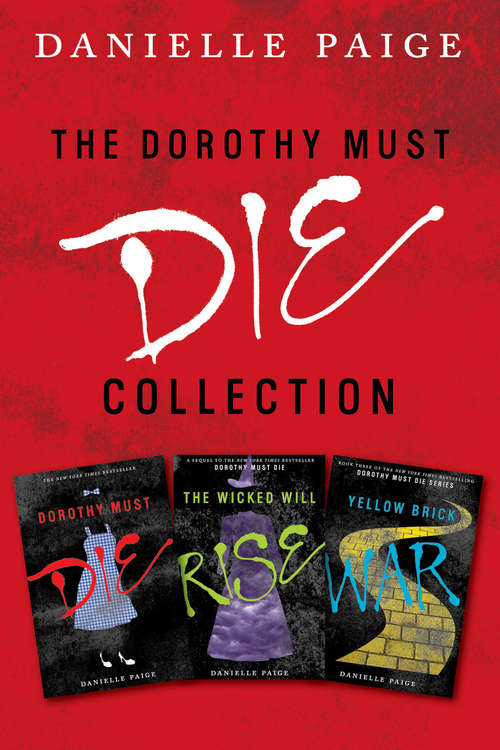 Book cover of Dorothy Must Die Collection: Dorothy Must Die, The Wicked Will Rise, Yellow Brick War