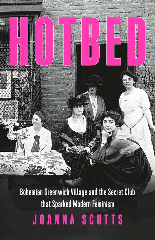 Book cover of Hotbed: Bohemian Greenwich Village and the Secret Club that Sparked Modern Feminism
