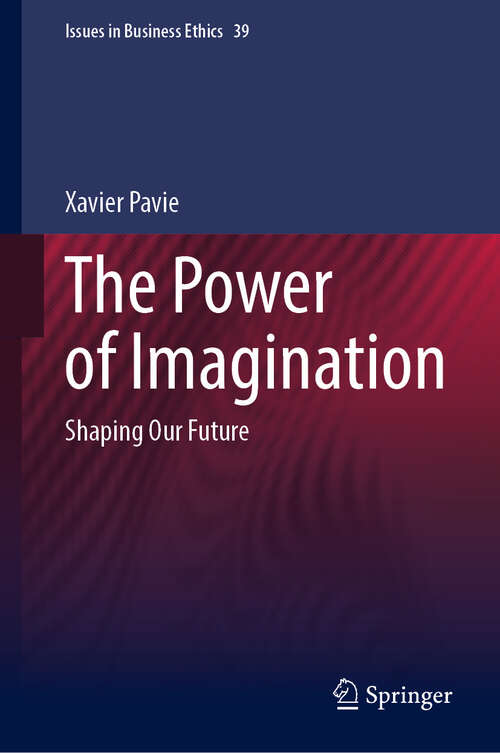 Book cover of The Power of Imagination: Shaping Our Future (Issues in Business Ethics #39)