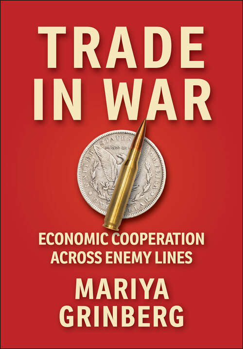 Book cover of Trade in War: Economic Cooperation across Enemy Lines (Cornell Studies in Security Affairs)