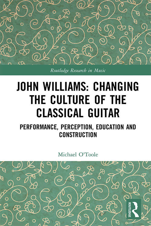 Book cover of John Williams: Performance, perception, education and construction (Routledge Research in Music)
