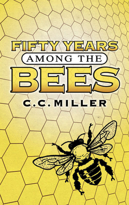 Fifty Years Among the Bees: Complete Book Of Bee Keeping