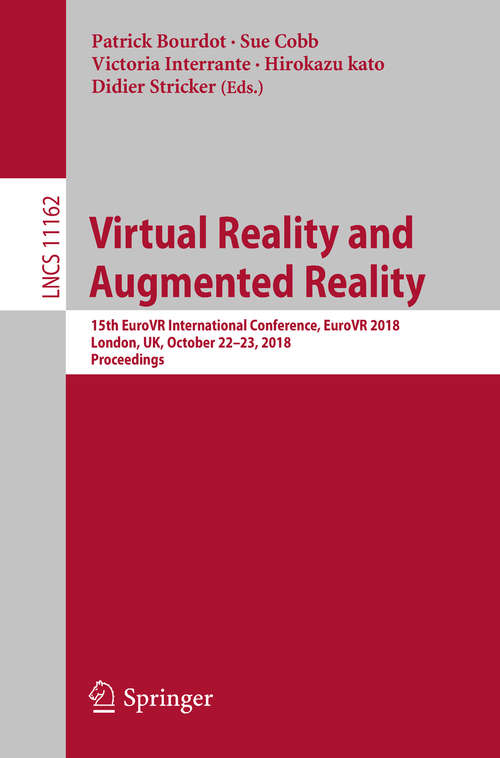 Virtual Reality and Augmented Reality: 15th EuroVR International Conference, EuroVR 2018, London, UK, October 22–23, 2018, Proceedings (Lecture Notes in Computer Science #11162)
