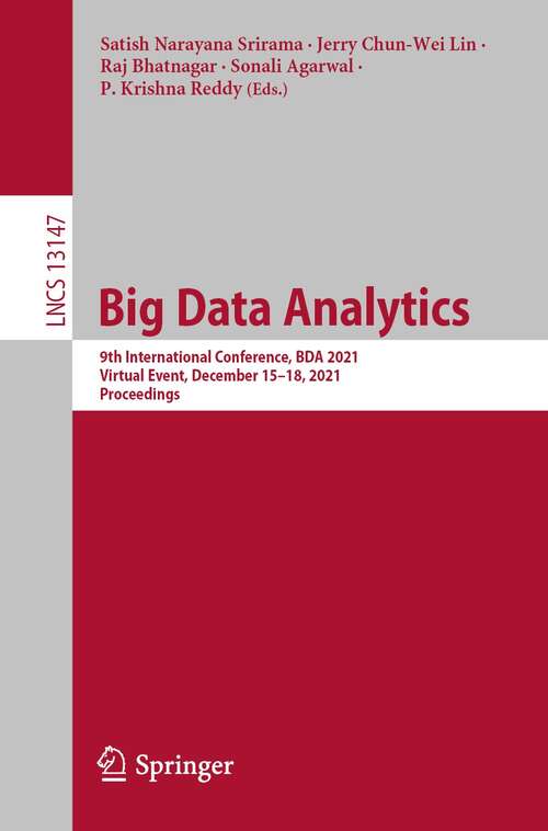 Big Data Analytics: 9th International Conference, BDA 2021, Virtual Event, December 15-18, 2021, Proceedings (Lecture Notes in Computer Science #13147)