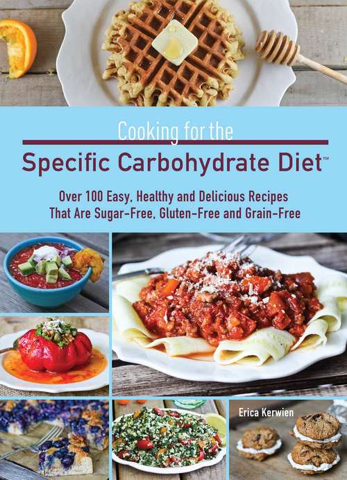 Book cover of Cooking for the Specific Carbohydrate Diet: Over 100 Easy, Healthy, and Delicious Recipes that are Sugar-Free, Gluten-Free, and Grain-Free (2)