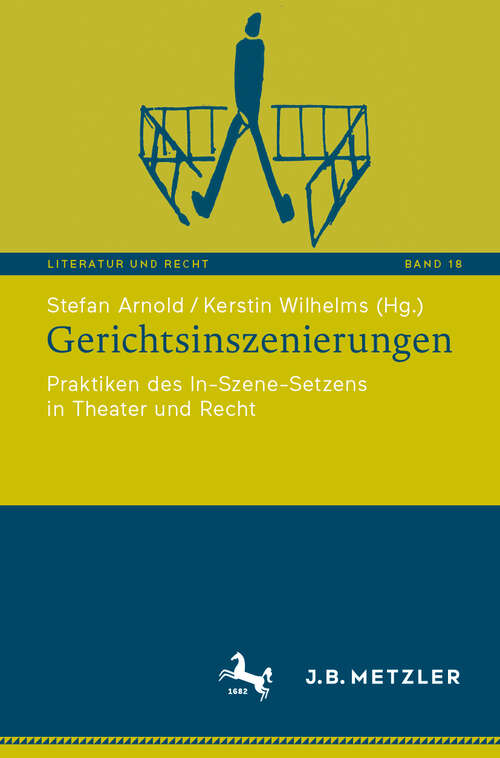 Book cover of Gerichtsinszenierungen: Praktiken des In-Szene-Setzens in Theater und Recht (Literatur und Recht #18)