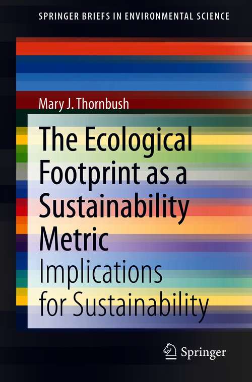 Book cover of The Ecological Footprint as a Sustainability Metric: Implications for Sustainability (1st ed. 2021) (SpringerBriefs in Environmental Science)