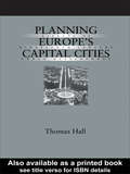 Planning Europe's Capital Cities: Aspects of Nineteenth-Century Urban Development (Planning, History and Environment Series)