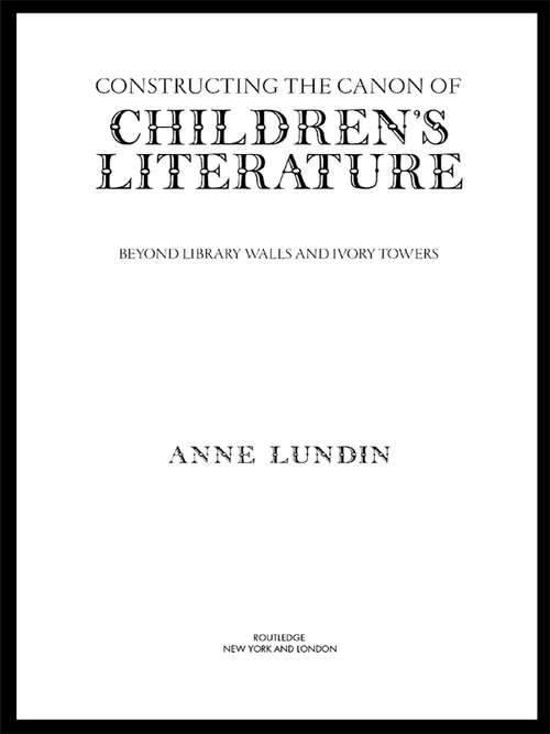 Book cover of Constructing the Canon of Children's Literature: Beyond Library Walls and Ivory Towers (Children's Literature and Culture: Vol. 31)