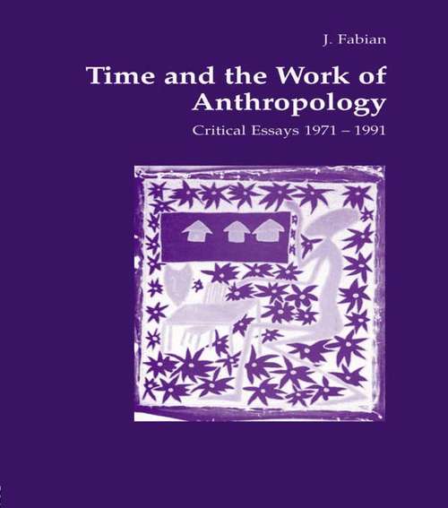 Time and the Work of Anthropology: Critical Essays 1971-1981 (Studies in Anthropology and History)