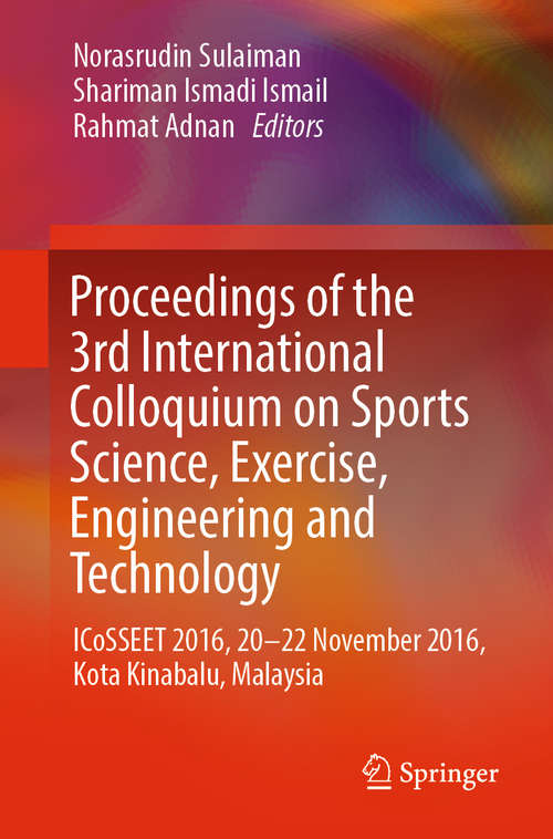 Book cover of Proceedings of the 3rd International Colloquium on Sports Science, Exercise, Engineering and Technology: ICoSSEET 2016, 20-22 November 2016, Kota Kinabalu, Malaysia (1st ed. 2019)