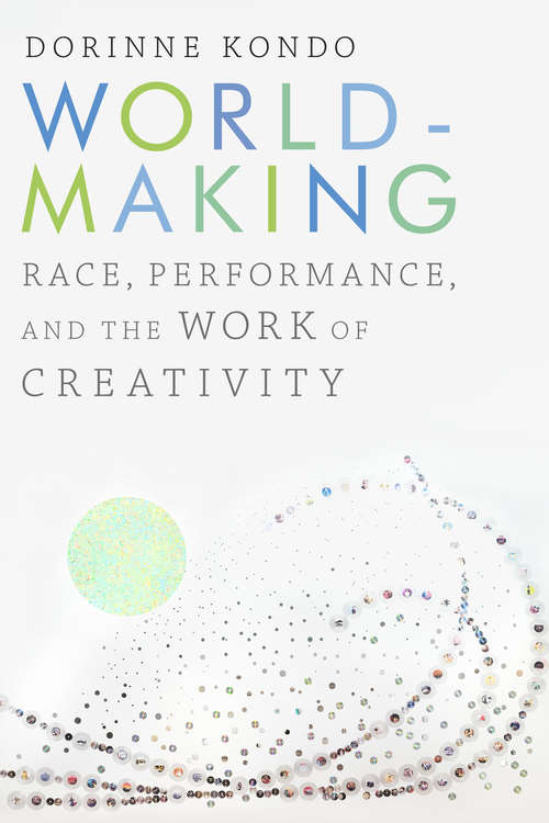 Book cover of Worldmaking: Race, Performance, and the Work of Creativity