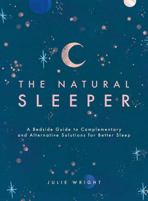 Book cover of The Natural Sleeper: A Bedside Guide to Complementary and Alternative Solutions for Better Sleep