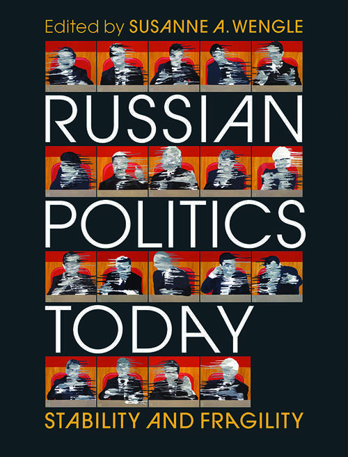 Russian Politics Today: Stability and Fragility