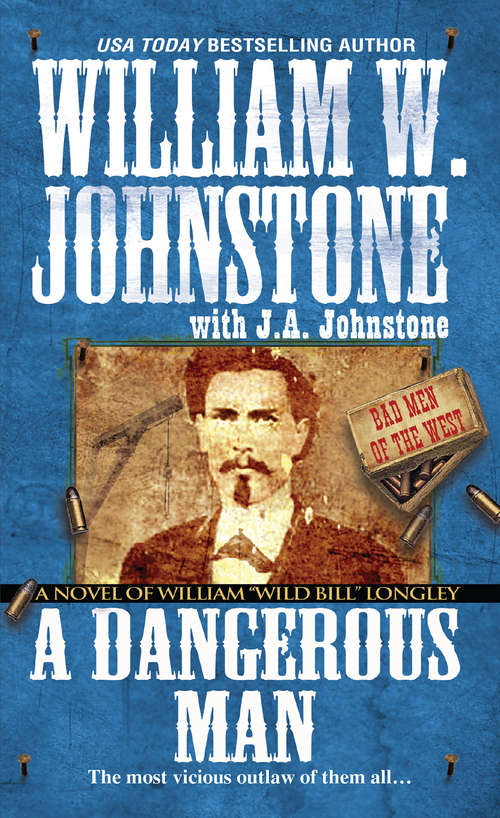 Book cover of A Dangerous Man: A Novel of William “Wild Bill” Longley (Bad Men of the West #2)