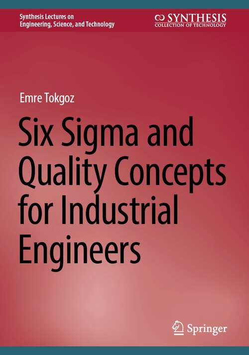 Book cover of Six Sigma and Quality Concepts for Industrial Engineers (2024) (Synthesis Lectures on Engineering, Science, and Technology)
