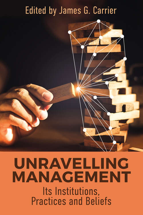 Book cover of Unraveling Management: Its Institutions, Practices and Beliefs (1)