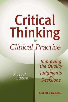 Book cover of Critical Thinking in Clinical Practice: Improving the Quality of Judgments and Decisions (2nd edition)