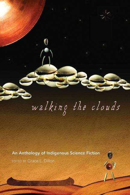 Book cover of Walking The Clouds: An Anthology Of Indigenous Science Fiction (2) (Sun Tracks)