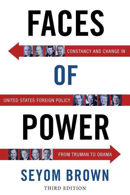 Faces of Power: Constancy and Change in United States Foreign Policy from Truman to Obama