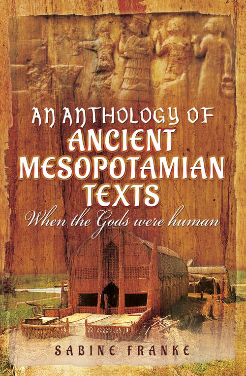 Book cover of An Anthology of Ancient Mesopotamian Texts: When the Gods were Human
