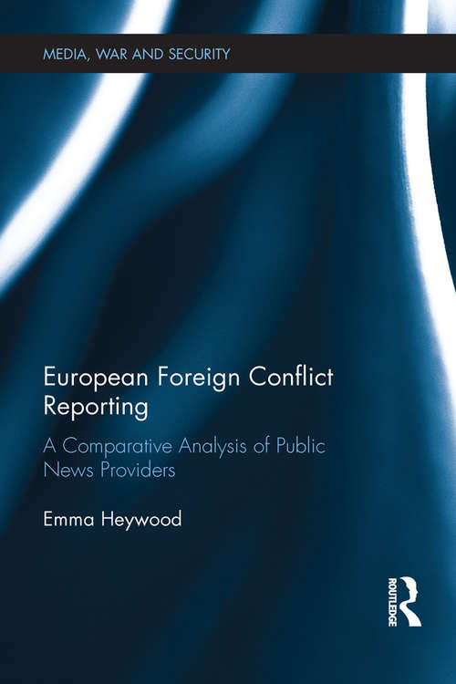 Book cover of European Foreign Conflict Reporting: A Comparative Analysis of Public News Providers (Media, War and Security)