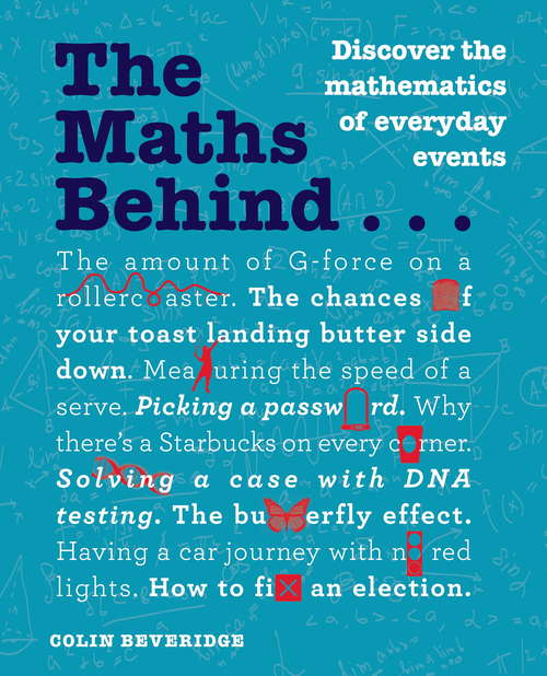 Book cover of The Maths Behind...: Discover The Mathematics Of Everyday Events (The\behind... Ser.)