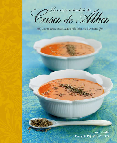 Book cover of La cocina actual de la Casa de Alba: Las recetas andaluzas preferidas de Cayetana