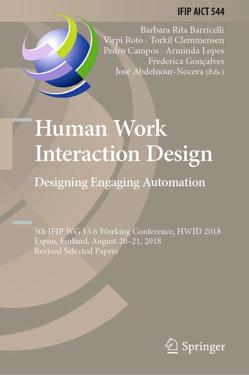 Human Work Interaction Design. Designing Engaging Automation: 5th IFIP WG 13.6 Working Conference, HWID 2018, Espoo, Finland, August 20 - 21, 2018, Revised Selected Papers (IFIP Advances in Information and Communication Technology #544)
