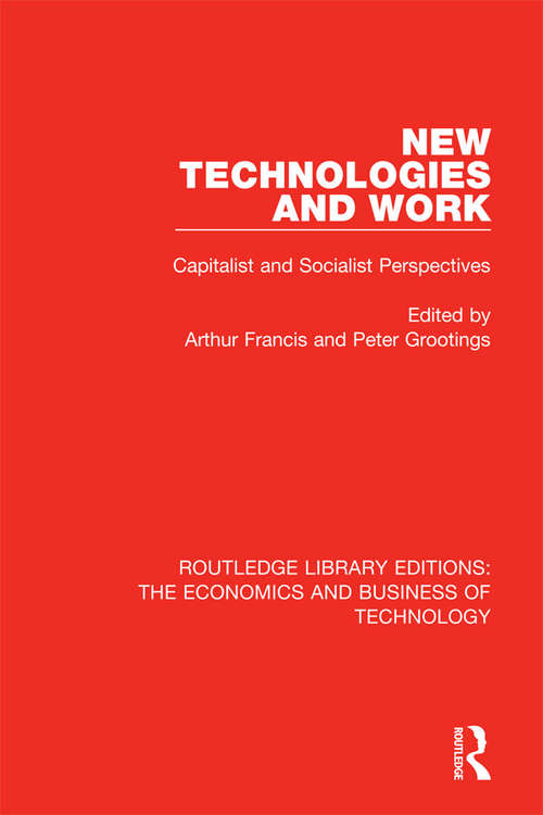 New Technologies and Work: Capitalist and Socialist Perspectives (Routledge Library Editions: The Economics and Business of Technology #15)