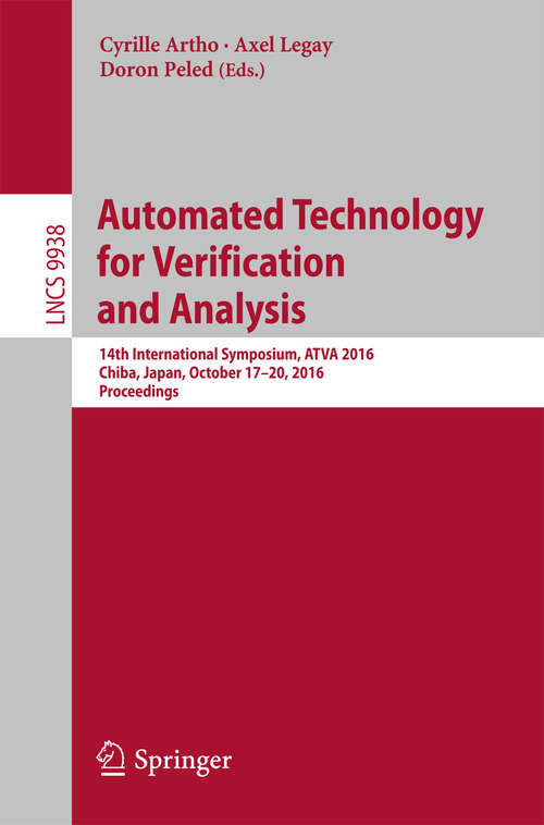 Automated Technology for Verification and Analysis: 14th International Symposium, ATVA 2016, Chiba, Japan, October 17-20, 2016, Proceedings (Lecture Notes in Computer Science #9938)