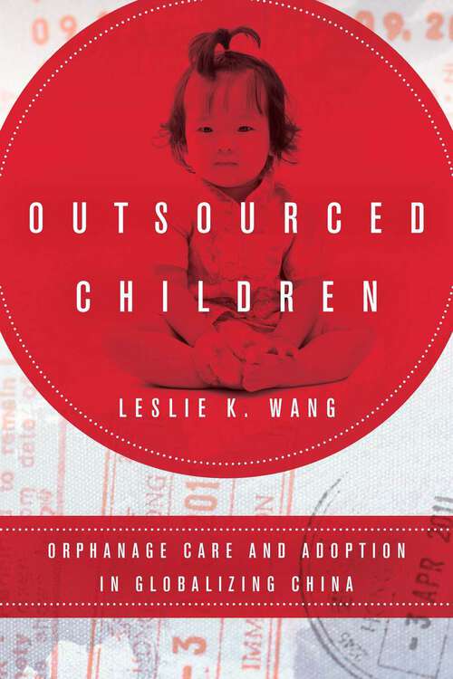 Outsourced Children: Orphanage Care and Adoption in Globalizing China