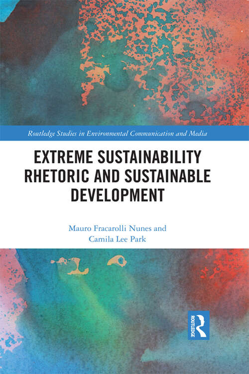 Book cover of Extreme Sustainability Rhetoric and Sustainable Development (Routledge Studies in Environmental Communication and Media)