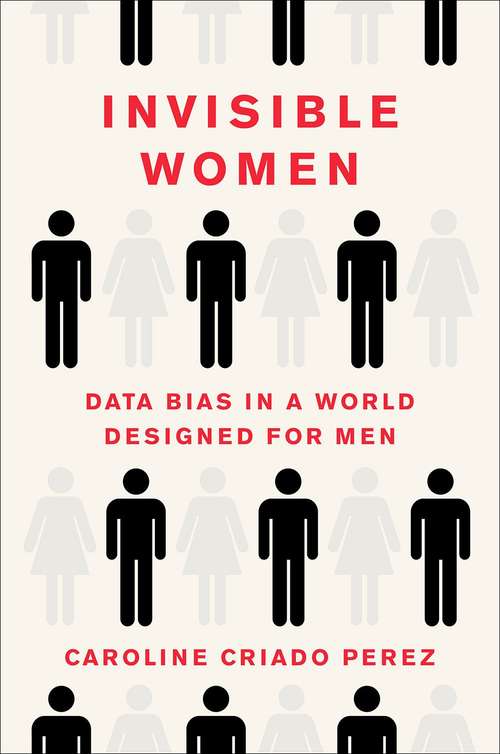 Book cover of Invisible Women: Data Bias in a World Designed for Men