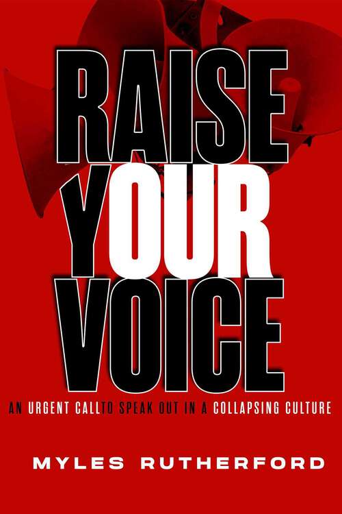Book cover of Raise Your Voice: An Urgent Call to Speak Out in a Collapsing Culture