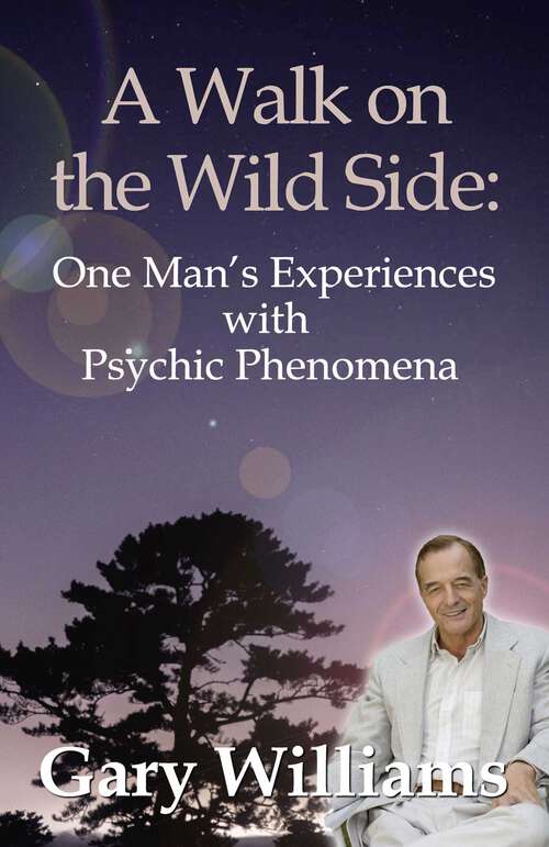 Book cover of A Walk On The Wild Side: One Man's Experiences With Psychic Phenomena