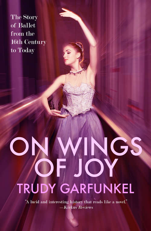 Book cover of On Wings of Joy: The Story of Ballet from the 16th Century to Today