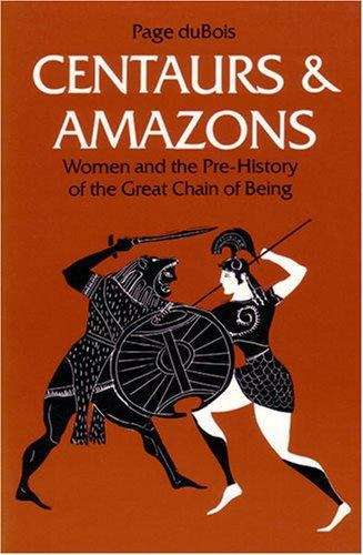 Centaurs And Amazons: Women And The Pre-history Of The Great Chain Of Being (Women And Culture)