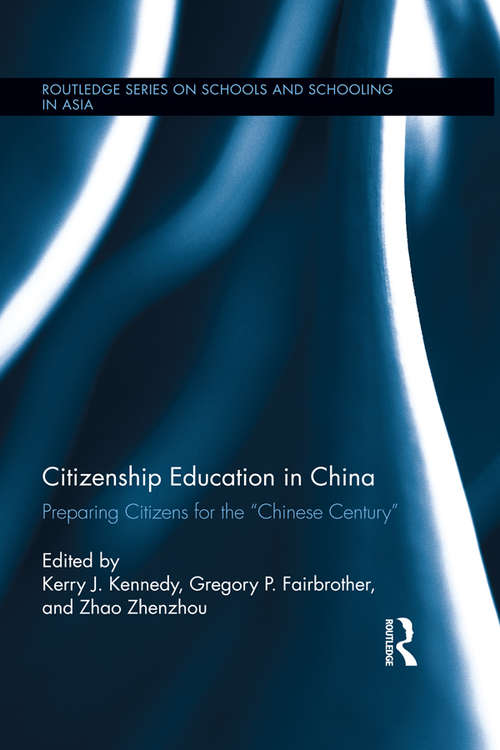 Citizenship Education in China: Preparing Citizens for the "Chinese Century" (Routledge Series on Schools and Schooling in Asia)