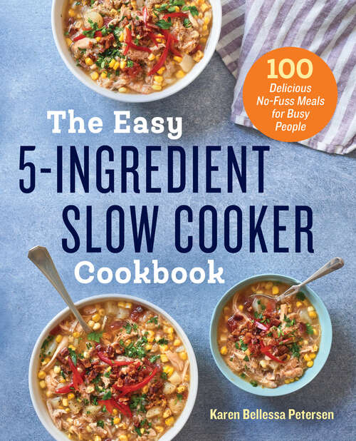 Book cover of The Easy 5-Ingredient Slow Cooker Cookbook: 100 Delicious No-Fuss Meals for Busy People