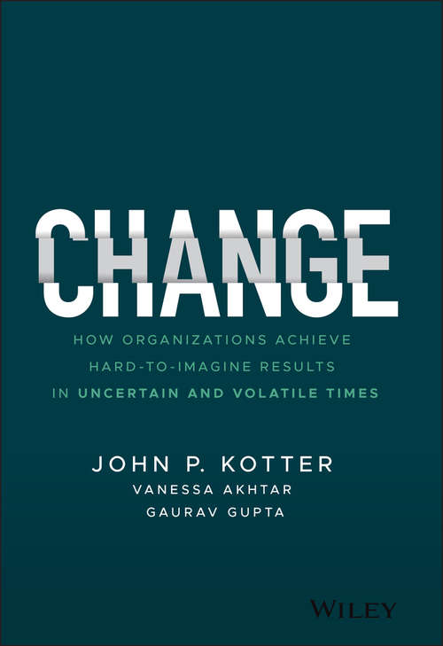 Change: How Organizations Achieve Hard-to-Imagine Results in Uncertain and Volatile Times (Hbr's 10 Must Reads Ser.)