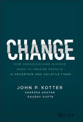 Change: How Organizations Achieve Hard-to-Imagine Results in Uncertain and Volatile Times (Hbr's 10 Must Reads Ser.)